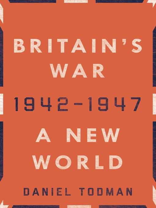 Title details for Britain's War by Daniel Todman - Available